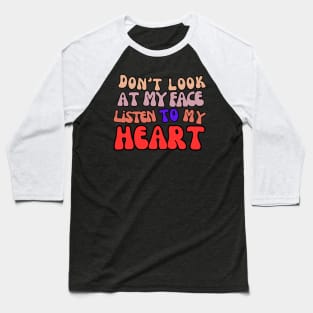 Don't look at my face, listen to my heart Mom Life Shirt Baseball T-Shirt